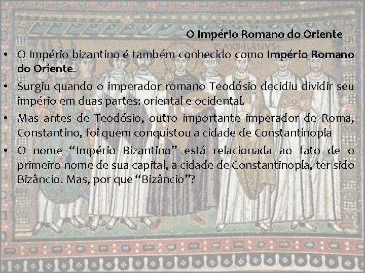 O Império Romano do Oriente • O Império bizantino é também conhecido como Império