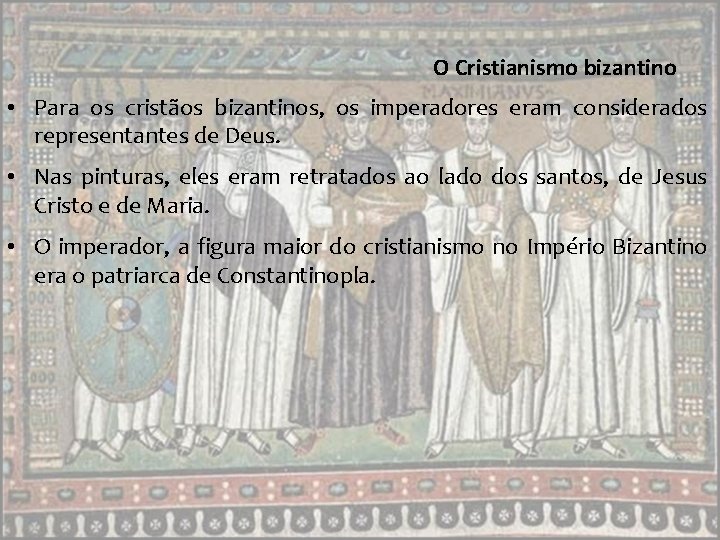 O Cristianismo bizantino • Para os cristãos bizantinos, os imperadores eram considerados representantes de O Cristianismo bizantino • Para os cristãos bizantinos, os imperadores eram considerados representantes de