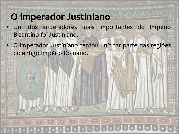 O imperador Justiniano • Um dos imperadores mais importantes do Império Bizantino foi Justiniano. O imperador Justiniano • Um dos imperadores mais importantes do Império Bizantino foi Justiniano.