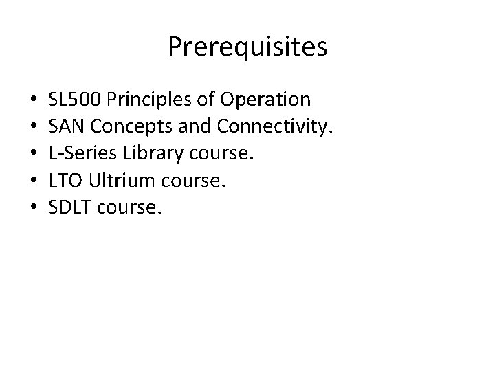 Prerequisites • • • SL 500 Principles of Operation SAN Concepts and Connectivity. L-Series