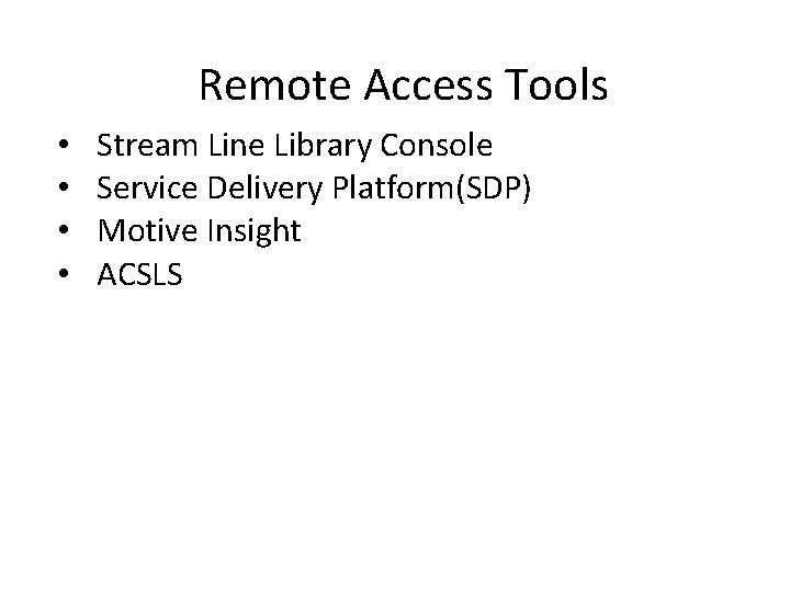 Remote Access Tools • • Stream Line Library Console Service Delivery Platform(SDP) Motive Insight