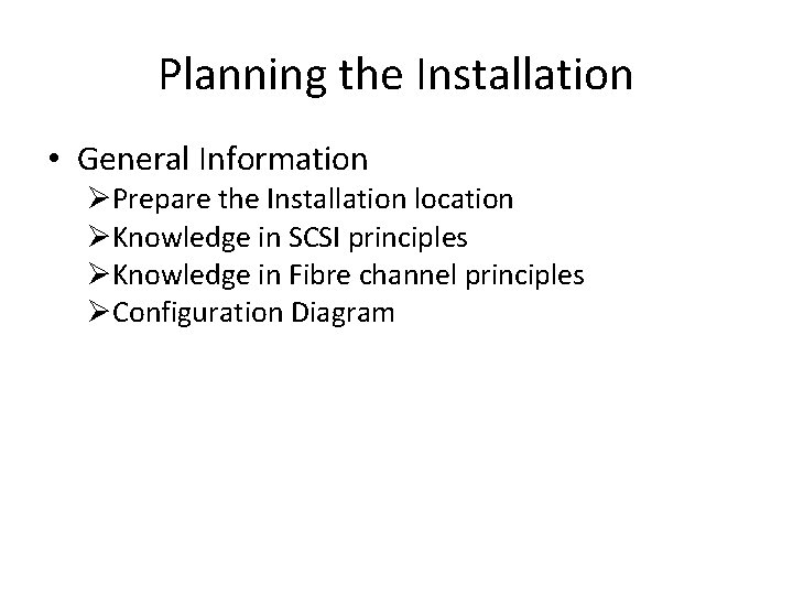 Planning the Installation • General Information ØPrepare the Installation location ØKnowledge in SCSI principles