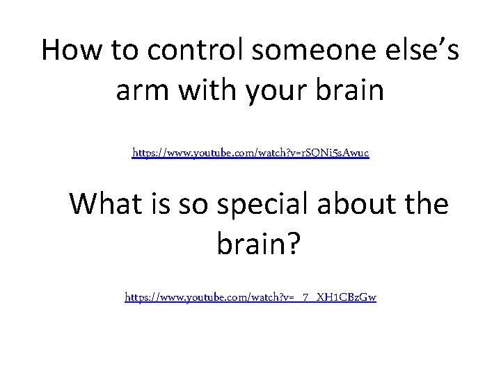How to control someone else’s arm with your brain https: //www. youtube. com/watch? v=r.