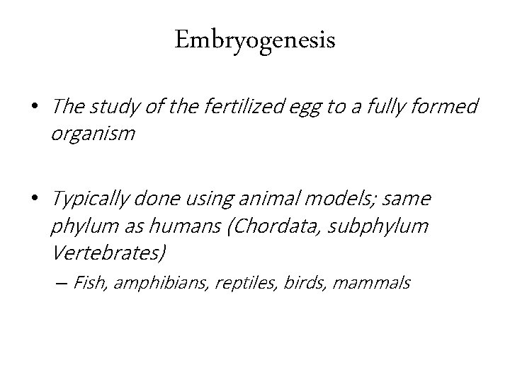Embryogenesis • The study of the fertilized egg to a fully formed organism •