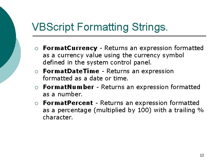 VBScript Formatting Strings. ¡ ¡ Format. Currency - Returns an expression formatted as a