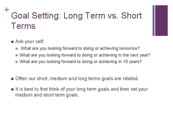 + Goal Setting: Long Term vs. Short Terms n Ask your self: n What