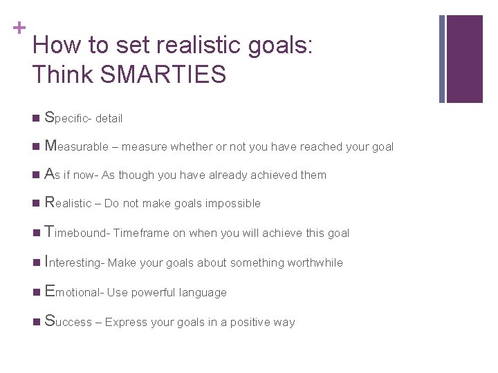 + How to set realistic goals: Think SMARTIES n Specific- detail n Measurable –