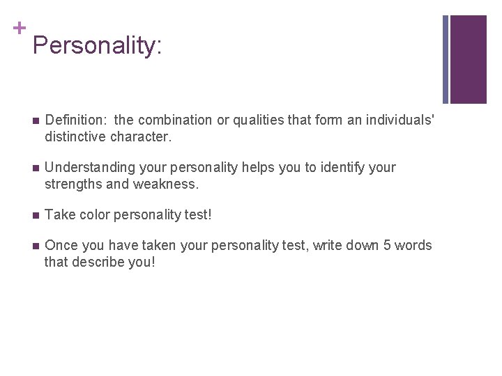 + Personality: n Definition: the combination or qualities that form an individuals' distinctive character.