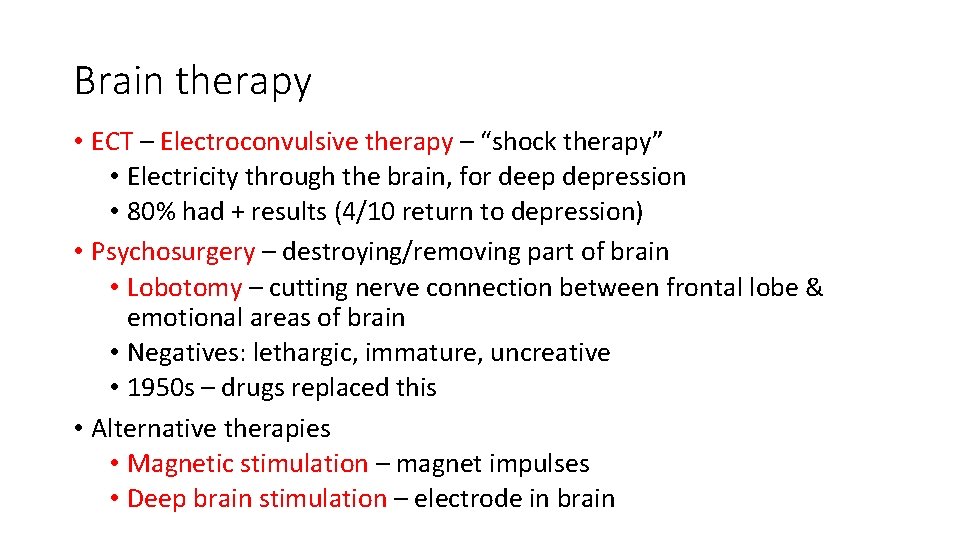 Brain therapy • ECT – Electroconvulsive therapy – “shock therapy” • Electricity through the