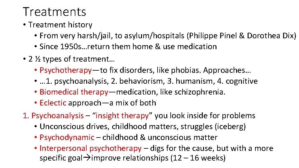 Treatments • Treatment history • From very harsh/jail, to asylum/hospitals (Philippe Pinel & Dorothea