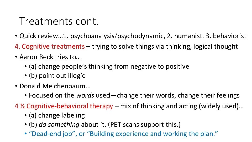 Treatments cont. • Quick review… 1. psychoanalysis/psychodynamic, 2. humanist, 3. behaviorist 4. Cognitive treatments