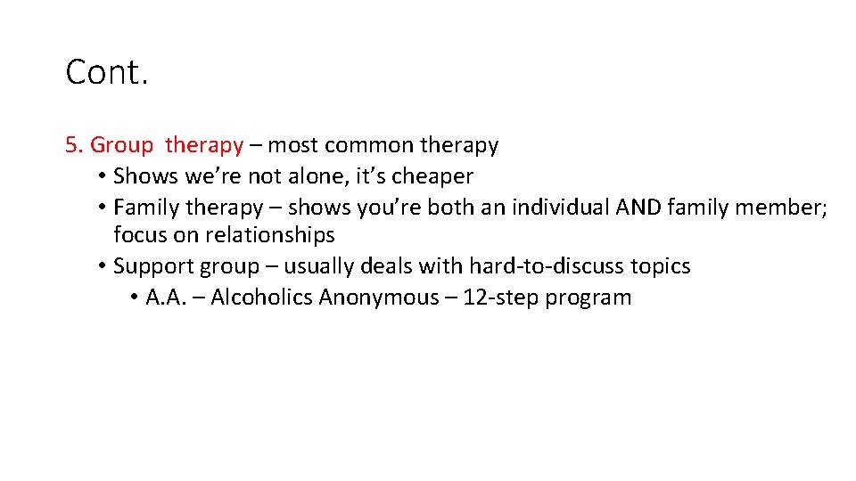 Cont. 5. Group therapy – most common therapy • Shows we’re not alone, it’s