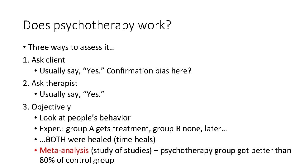 Does psychotherapy work? • Three ways to assess it… 1. Ask client • Usually