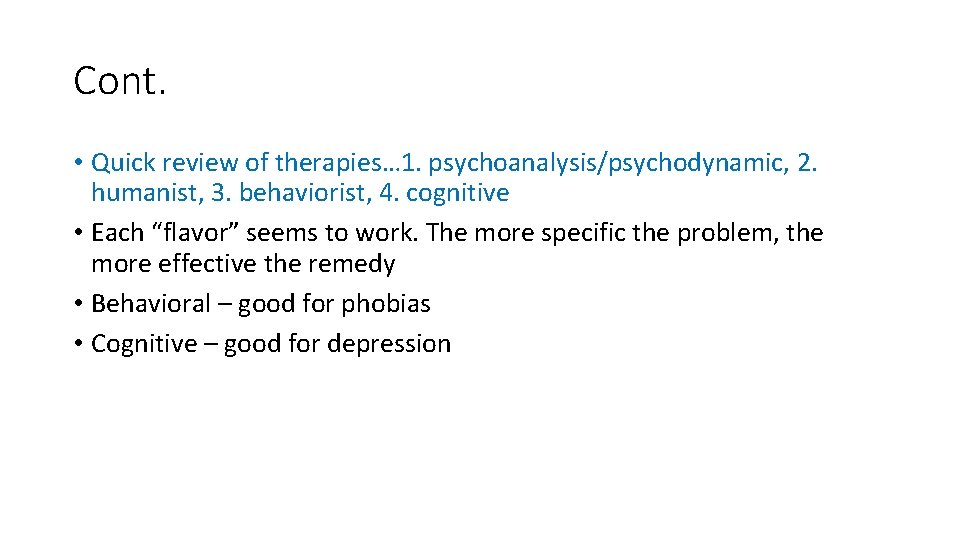 Cont. • Quick review of therapies… 1. psychoanalysis/psychodynamic, 2. humanist, 3. behaviorist, 4. cognitive