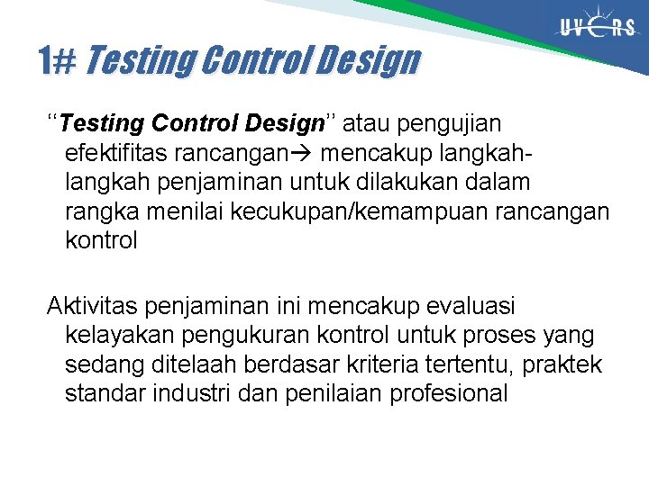 1# Testing Control Design ‘‘Testing Control Design’’ atau pengujian efektifitas rancangan mencakup langkah penjaminan