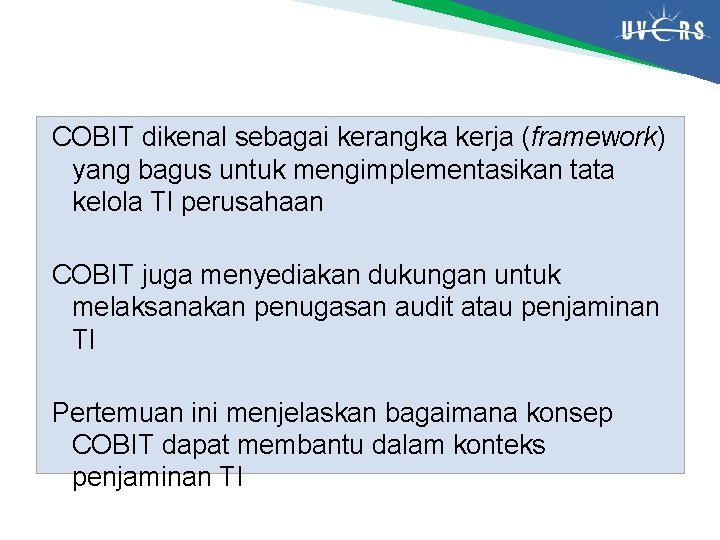 COBIT dikenal sebagai kerangka kerja (framework) yang bagus untuk mengimplementasikan tata kelola TI perusahaan