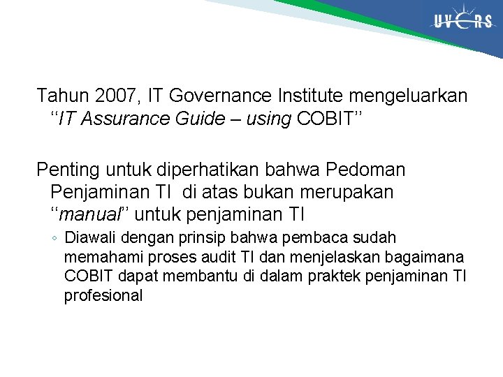 Tahun 2007, IT Governance Institute mengeluarkan ‘‘IT Assurance Guide – using COBIT’’ Penting untuk