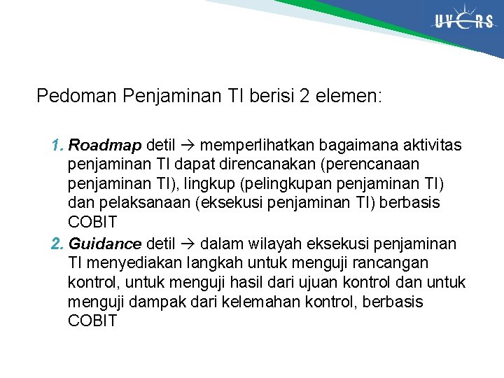 Pedoman Penjaminan TI berisi 2 elemen: 1. Roadmap detil memperlihatkan bagaimana aktivitas penjaminan TI