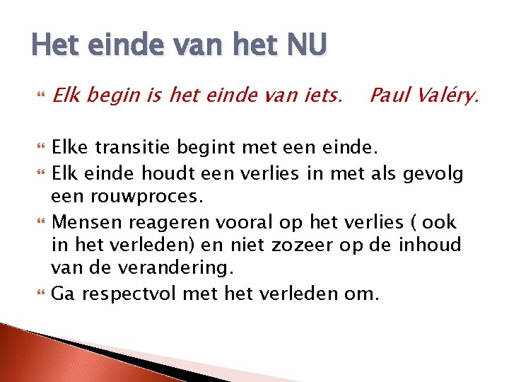 Het einde van het NU Elk begin is het einde van iets. Paul Valéry.