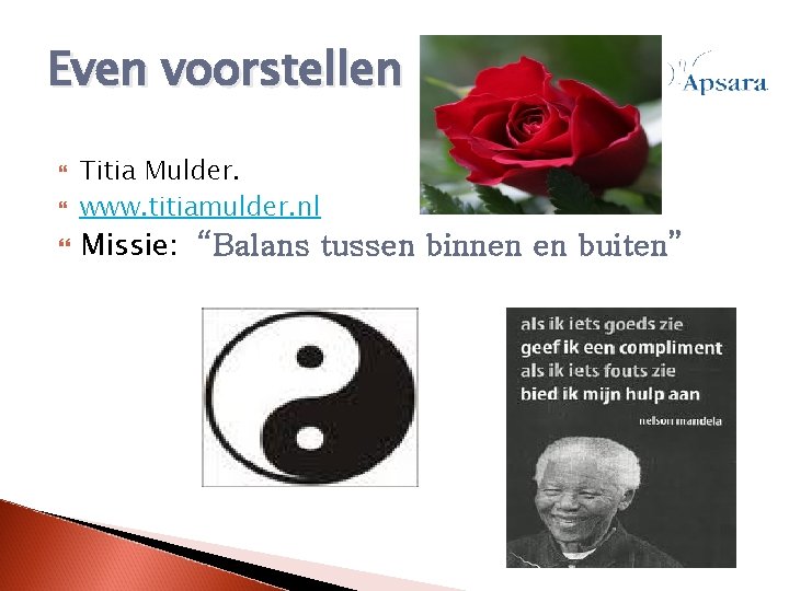 Even voorstellen Titia Mulder. www. titiamulder. nl Missie: “Balans tussen binnen en buiten” 