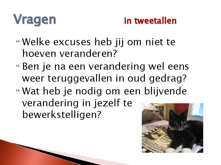 Vragen in tweetallen Welke excuses heb jij om niet te hoeven veranderen? Ben je