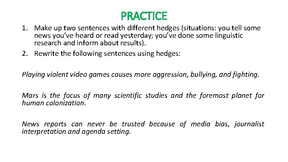 PRACTICE 1. Make up two sentences with different hedges (situations: you tell some news