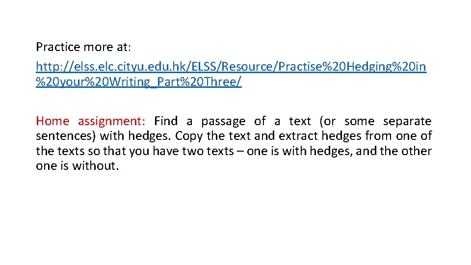 Practice more at: http: //elss. elc. cityu. edu. hk/ELSS/Resource/Practise%20 Hedging%20 in %20 your%20 Writing_Part%20