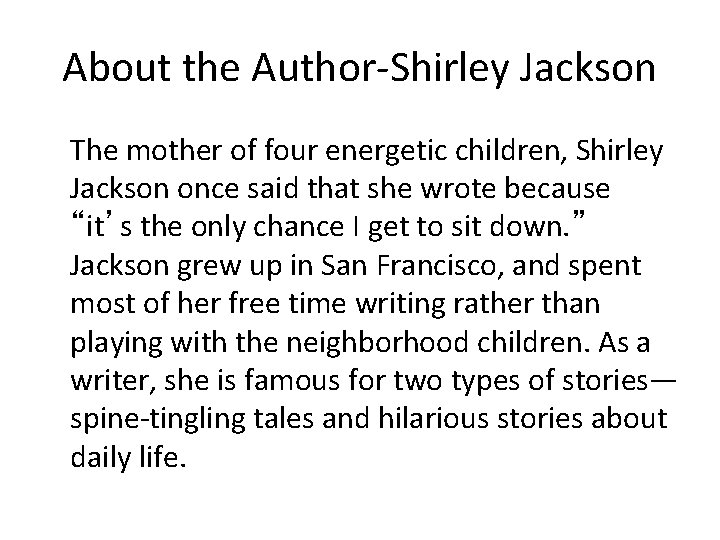 About the Author-Shirley Jackson The mother of four energetic children, Shirley Jackson once said