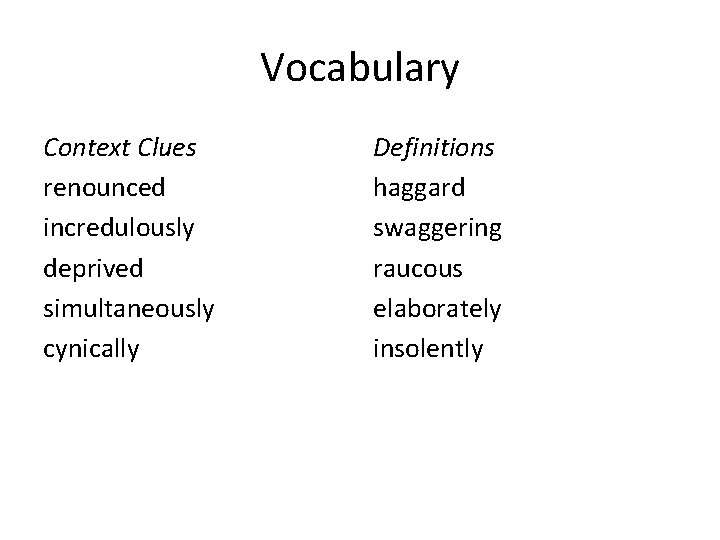 Vocabulary Context Clues renounced incredulously deprived simultaneously cynically Definitions haggard swaggering raucous elaborately insolently