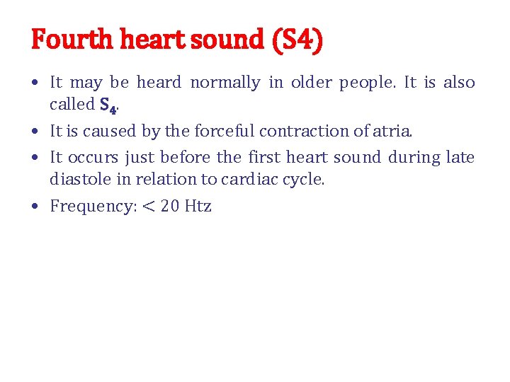 Fourth heart sound (S 4) • It may be heard normally in older people.