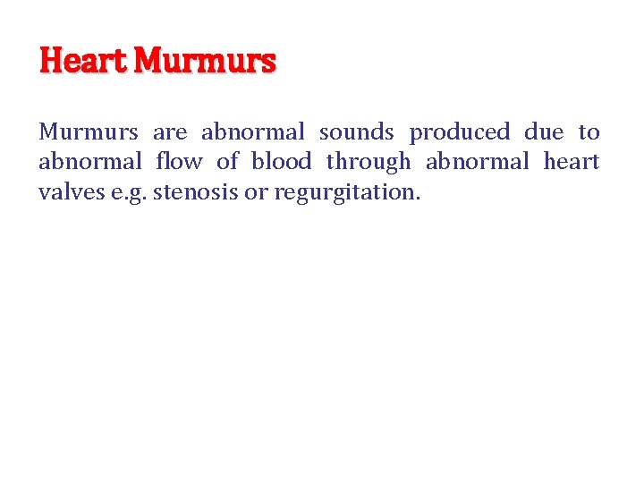 Heart Murmurs are abnormal sounds produced due to abnormal flow of blood through abnormal