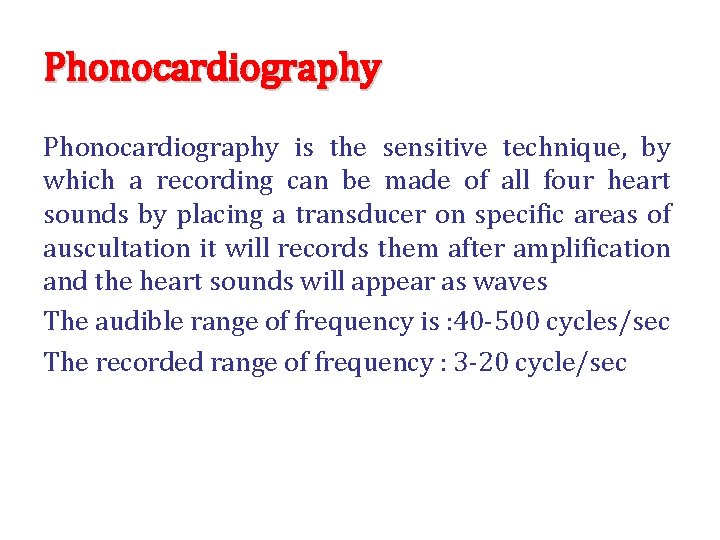 Phonocardiography is the sensitive technique, by which a recording can be made of all