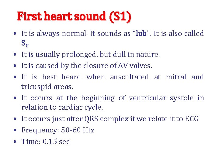 First heart sound (S 1) • It is always normal. It sounds as “lub”.