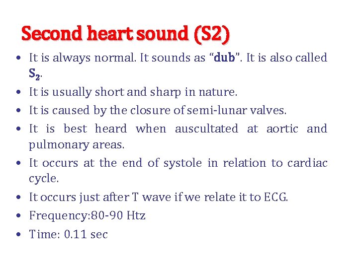 Second heart sound (S 2) • It is always normal. It sounds as “dub”.