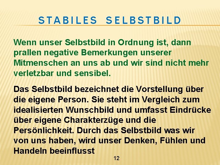 STABILES SELBSTBILD Wenn unser Selbstbild in Ordnung ist, dann prallen negative Bemerkungen unserer Mitmenschen