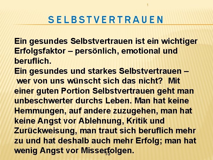 1 SELBSTVERTRAUEN Ein gesundes Selbstvertrauen ist ein wichtiger Erfolgsfaktor – persönlich, emotional und beruflich.