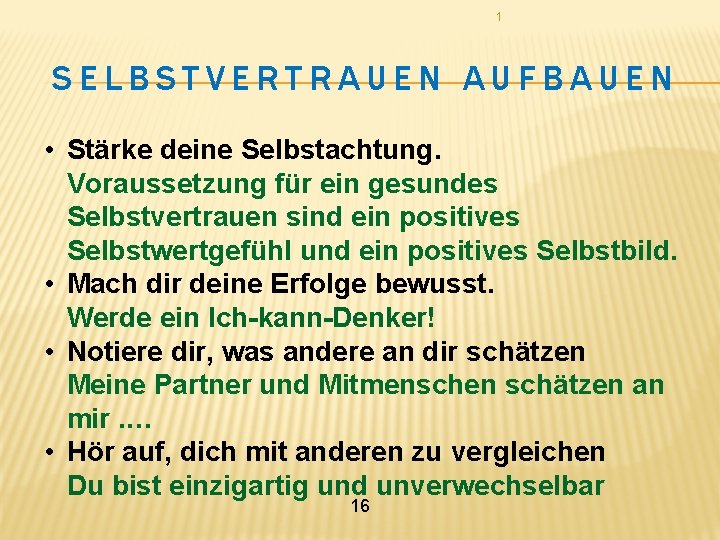 1 SELBSTVERTRAUEN AUFBAUEN • Stärke deine Selbstachtung. Voraussetzung für ein gesundes Selbstvertrauen sind ein