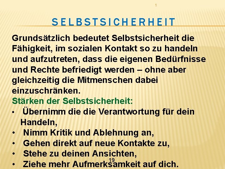 1 SELBSTSICHERHEIT Grundsätzlich bedeutet Selbstsicherheit die Fähigkeit, im sozialen Kontakt so zu handeln und