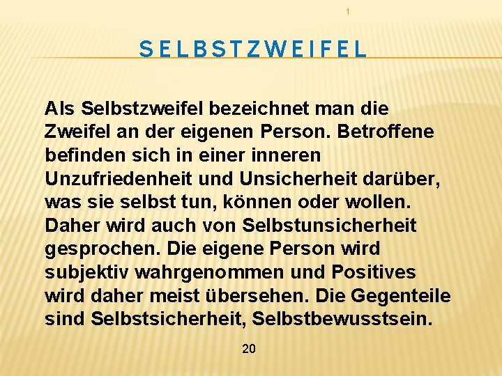 1 SELBSTZWEIFEL Als Selbstzweifel bezeichnet man die Zweifel an der eigenen Person. Betroffene befinden