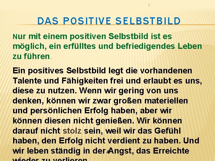 1 DAS POSITIVE SELBSTBILD Nur mit einem positiven Selbstbild ist es möglich, ein erfülltes