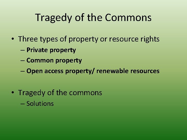 Tragedy of the Commons • Three types of property or resource rights – Private