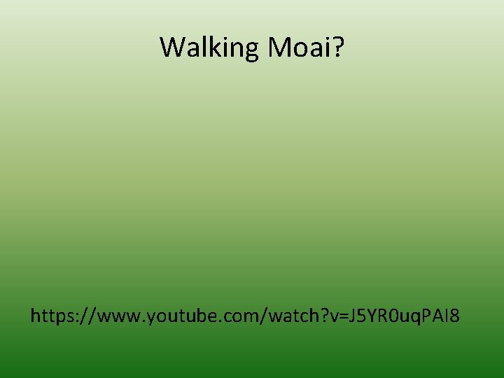 Walking Moai? https: //www. youtube. com/watch? v=J 5 YR 0 uq. PAI 8 