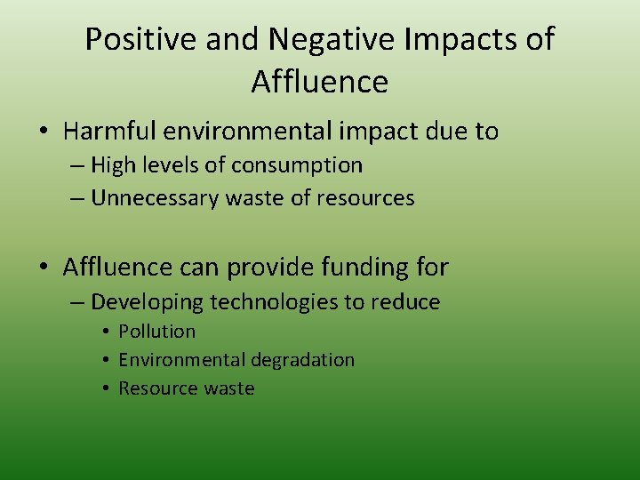 Positive and Negative Impacts of Affluence • Harmful environmental impact due to – High