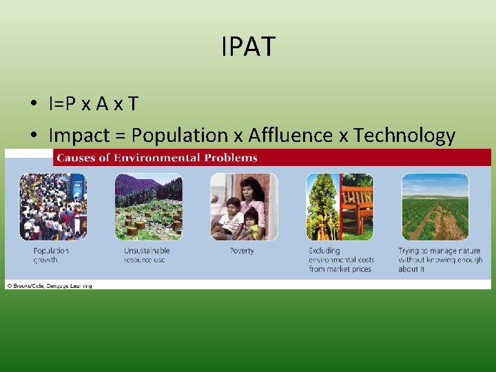 IPAT • I=P x A x T • Impact = Population x Affluence x