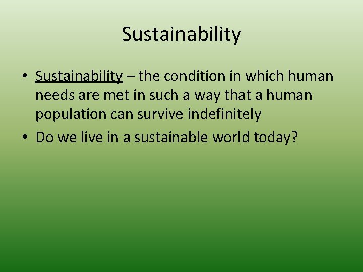 Sustainability • Sustainability – the condition in which human needs are met in such