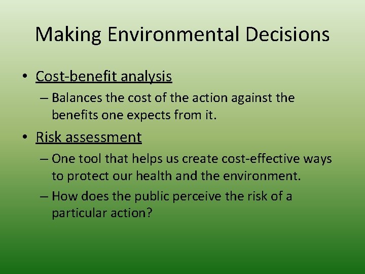 Making Environmental Decisions • Cost-benefit analysis – Balances the cost of the action against