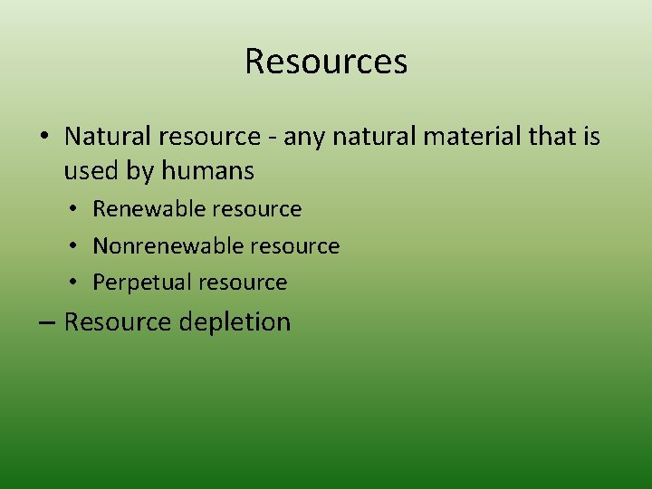 Resources • Natural resource - any natural material that is used by humans •