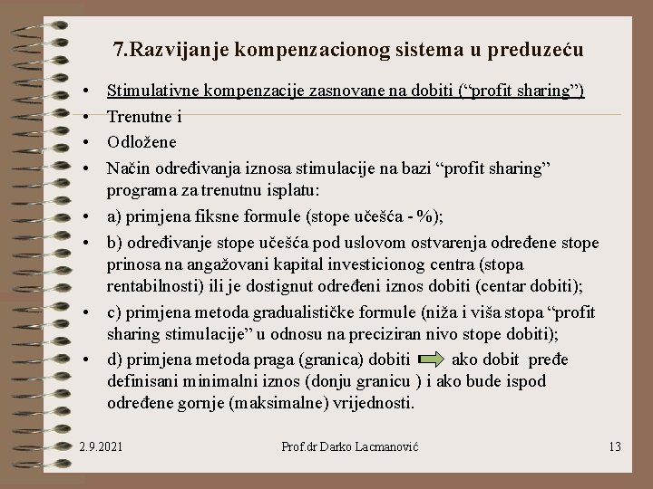 7. Razvijanje kompenzacionog sistema u preduzeću • • Stimulativne kompenzacije zasnovane na dobiti (“profit