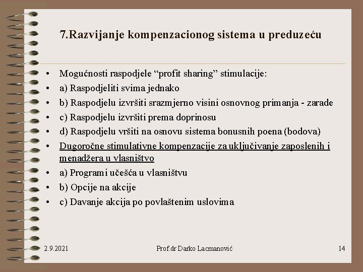 7. Razvijanje kompenzacionog sistema u preduzeću • • • Mogućnosti raspodjele “profit sharing” stimulacije: