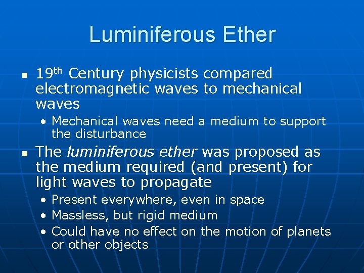 Luminiferous Ether n 19 th Century physicists compared electromagnetic waves to mechanical waves •